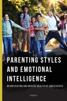 Parenting Styles and Emotional Intelligence on Motivation and Mental Health of Adolescents 3150356598 Book Cover