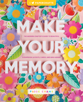 Make Your Memory: The Modern Crafter’s Guide to Beautiful Scrapbook Layouts, Cards, and Mini Albums (I 0764366580 Book Cover