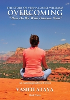 The Story of Verna Louise Williams, OVERCOMING: "Then Do We With Patience Wait" Book Three 154567633X Book Cover