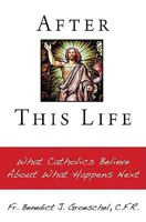 After This Life: What Catholics Believe About What Happens Next 1592764428 Book Cover