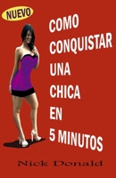COMO CONQUISTAR UNA CHICA EN 5 MINUTOS (Spanish Edition) B084T37PHK Book Cover