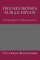 Des Neurones Sur Le Divan: Psychanalyse Et Neurosciences 1512227773 Book Cover