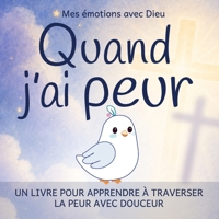 Quand j’ai peur :: apprendre à traverser la peur avec douceur (Mes émotions avec Dieu) (French Edition) B0GYRVN2SH Book Cover