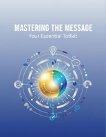 Mastering The Message: Your Essential Toolkit B0G7VB9G71 Book Cover