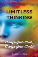 Limitless Thinking: Change Your Mind, Change Your World 1991363311 Book Cover