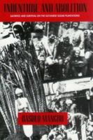 Indenture and Abolition: Sacrifice and Survival on the Guyanese Sugar Plantations 0920661327 Book Cover