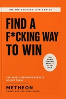 Find a f*cking way to win: The world rewards results. Go get them. B0H3LKGN31 Book Cover