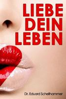 Liebe dein Leben 1478372885 Book Cover