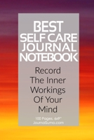 Best Self Care Journal Notebook: Record The Inner Workings Of Your Mind: 100 Blank pages. 6x9 inches. Prompts. 1706130902 Book Cover