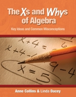 The Xs and Whys of Algebra: Key Ideas and Common Misconceptions 1571108572 Book Cover