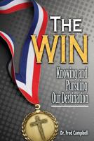 The Win: Knowing and Pursuing Our Destination 1939225353 Book Cover