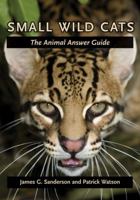Small Wild Cats: The Animal Answer Guide 0801898854 Book Cover