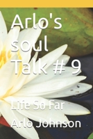 Arlo's soul Talk # 9: Life So Far (Arlo's Soul Talk # 8) B0DP9XLJDV Book Cover