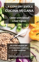 La confortevole Cucina Vegana - Classici piatti salutari a base vegetale: 38 ricette vegane per un'esperienza culinaria in stile casalingo (Italian Edition) B0CRT9RZBY Book Cover