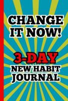 Change It Now! 3-Day New Habit Journal 1963924037 Book Cover