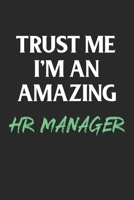 Trust Me I'm an Amazing Hr Manager : Funny Human Resources Manager Gift; 120 Lined Pages 6 X 9 Inches 1651369283 Book Cover