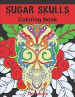 Sugar Skulls Coloring Book For Adults: Stress Relief and Relaxation Designs for Adults and Teens/Men and Women B09TDSWX94 Book Cover