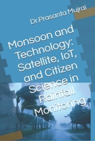 Monsoon and Technology: Satellite, IoT, and Citizen Science in Rainfall Monitoring B0FNR31J3Z Book Cover