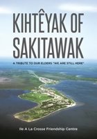 Kihtêyak of Sakitawak: A Tribute to Our Elders "We Are Still Here" 1834389283 Book Cover