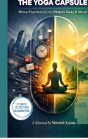 THE YOGA CAPSULE: Micro-Practices for the Modern Body & Mind B0GNK5183Z Book Cover