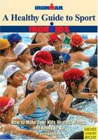 A Healthy Guide To Sport: How To Make Your Kids Healthy, Happy, And Ready To Go (Ironman) 1841261068 Book Cover