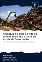 Avaliação do ciclo de vida da produção de aço a partir de sucata de ferro no Irã: Um estudo de caso numa instalação siderúrgica 6200904936 Book Cover