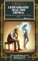 Liebesmisserfolge zum Erfolg: 40 Schlüssel zur Findung Dauerhafter Liebe (German Edition) B0CSX9KDYJ Book Cover