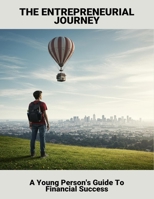 The Entrepreneurial Journey: A Young Person'S Guide To Financial Success B0FXMCWB7R Book Cover