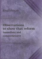 Observations to Show That Reform Immediate and Comprehensive 5518752148 Book Cover