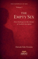 The Empty Sex: Drive Discharge and the Absence of Symbolic Inscription (The Pathways of Sex) B0HM23CF7S Book Cover