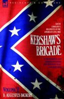 Kershaw's Brigade - volume 2 - South Carolina's Regiments in the American Civil War - at the Wilderness, Cold Harbour, Petersburg, The Shenandoah Valley & Cedar Creek 1846771080 Book Cover