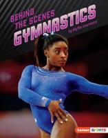 Behind the Scenes Gymnastics (Inside the Sport (Lerner ™ Sports)) 1541556089 Book Cover