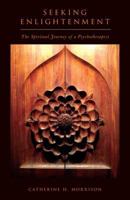 Seeking Enlightenment - The Spiritual Journey of a Psychotherapist 1935097911 Book Cover