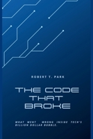 The Code that Broke: What went wrong inside Tech's Billion Dollar Bubble B0F7QKVBX8 Book Cover