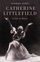 Catherine Littlefield: A Life in Dance 0190654546 Book Cover