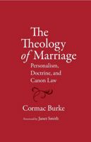 The Theology of Marriage: Personalism, Doctrine and Canon Law 0813226856 Book Cover