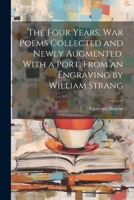 The four years, war poems collected and newly augmented. With a port. from an engraving by William Strang 0548740275 Book Cover