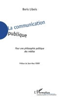 LA COMMUNICATION PUBLIQUE: Pour une philosophie politique des médias (Communication Et Civilisation) (French Edition) 2747522970 Book Cover