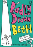 Badly Drawn Beth: The Show Must Go On!: Book 2 1408337770 Book Cover