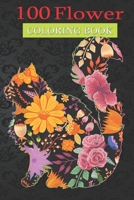 100 Flower Coloring Book: Floral Flower Vintage Retro Coloring Book with Bouquets, Wreaths, Swirls, Patterns, Decorations, Inspirational Designs, and Much More! null Book Cover