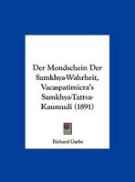 Der Mondschein Der Samkhya-Wahrheit, Vacaspatimicra's Samkhya-Tattva-Kaumudi (1891) 1162400072 Book Cover