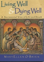 Living Well & Dying Well: A Sacramental View of LIfe and Death 1580511082 Book Cover
