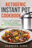 Ketogenic Instant Pot Cookbook: Easy and Delicious Ketogenic Recipes for Your Pressure Cooker B07Y24WKJ2 Book Cover