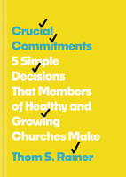 Crucial Commitments: 5 Simple Decisions That Members of Healthy and Growing Churches Make (Church Answers Resources) 149644888X Book Cover