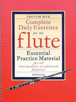 Complete Daily Exercises for the Flute: Essential Practice Material for All Intermediate to Advanced Flautists 0853609357 Book Cover