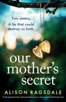 Our Mother's Secret: Totally unputdownable and heartbreaking women's fiction packed with family secrets 1807220931 Book Cover