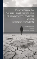 Kants Ethik Im Verhältnis Zu Seinen Erkenntnistheoretischen Grundgedanken: Systematisch Dargestellt 102114956X Book Cover