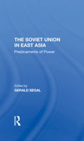 The Soviet Union in East Asia: The Predicaments of Power 0367296160 Book Cover