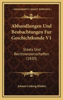 Abhandlungen Und Beobachtungen Fur Geschichtkunde V1: Staats Und Rechtswissenschaften (1830) 1160767971 Book Cover