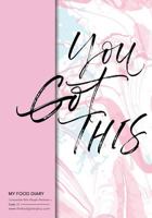 My Food Diary - Compatible With Weight Watchers - You Got This: Perfect Bound 155 Pages, Meal Planner, Notes, To Do - 10 Weeks Food Tracking, Beverage Tracker, Optional Exercise Plan. Size: 7in x 10in 1726221423 Book Cover